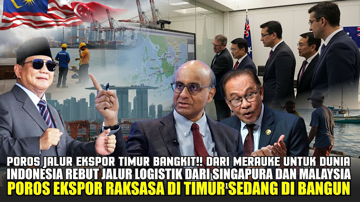 Malaysia Dan Singapura Mulai Cemas!! Indonesia Ubah Jalur Ekspor ASEAN!