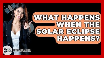 What Happens When The Solar Eclipse Happens? - Physics Frontier