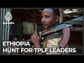 Tigray conflict: Ethiopian federal forces hunt for TPLF leaders