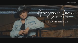 KENANGAN LAMA VIDEO LYRIC - ONA HETHARUA