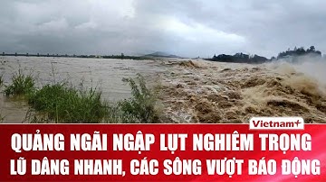 Lũ chồng lũ ở Quảng Ngãi: Nhiều sông vượt báo động, nguy cơ sạt lở cực cao | VNP