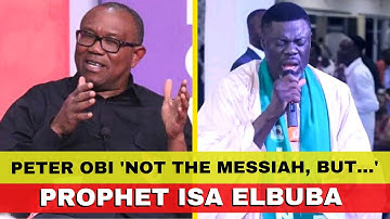 Peter Obi Not The Messiah, But... - Prophet Isa El-Buba