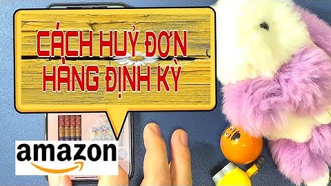 Cách huỷ đơn hàng định kỳ trên Amazon| Lưu ý ko mua phải hàng định kỳ Amazon