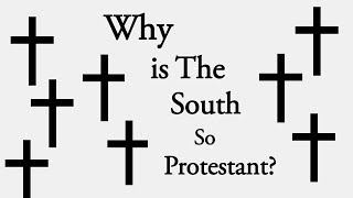 Why is The South so Protestant?