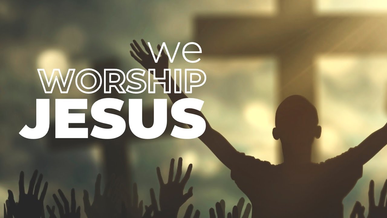 Worship Jesus