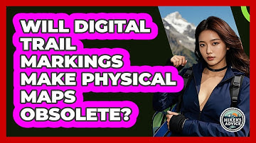 Will Digital Trail Markings Make Physical Maps Obsolete? - The Hiker