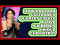 How Did John Coltrane's Quartet Create A Love Supreme's Unique Chemistry? - Jazz Music Legends