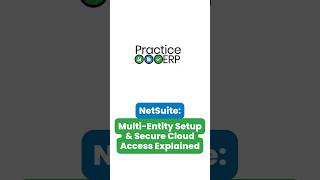 NetSuite: Multi Entity Setup & Secure Cloud Access Explained | PracticeERP