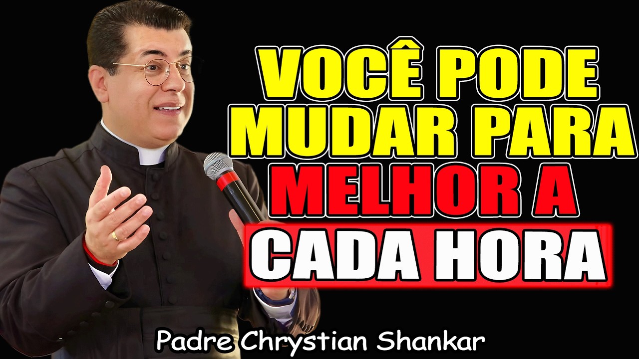 Você Pode Mudar Para Melhor Todos Os Dias - Você Consegue - Padre Chrystian Shankar 2026