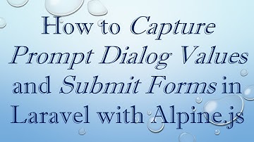 How to Capture Prompt Dialog Values and Submit Forms in Laravel with Alpine.js