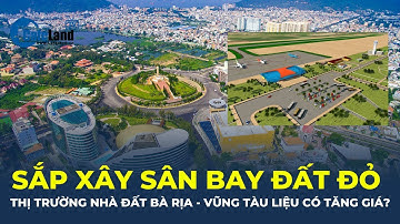 Bà Rịa - Vũng Tàu sắp xây sân bay Đất Đỏ, thị trường nhà đất nơi này liệu có TĂNG GIÁ? | CafeLand