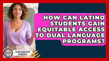 How Can Latino Students Gain Equitable Access To Dual Language Programs?