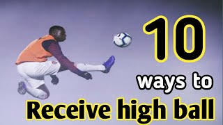 10 ways to receive high ball | How to control ball in the air | عشر طرق لاستلام الكرات العالية