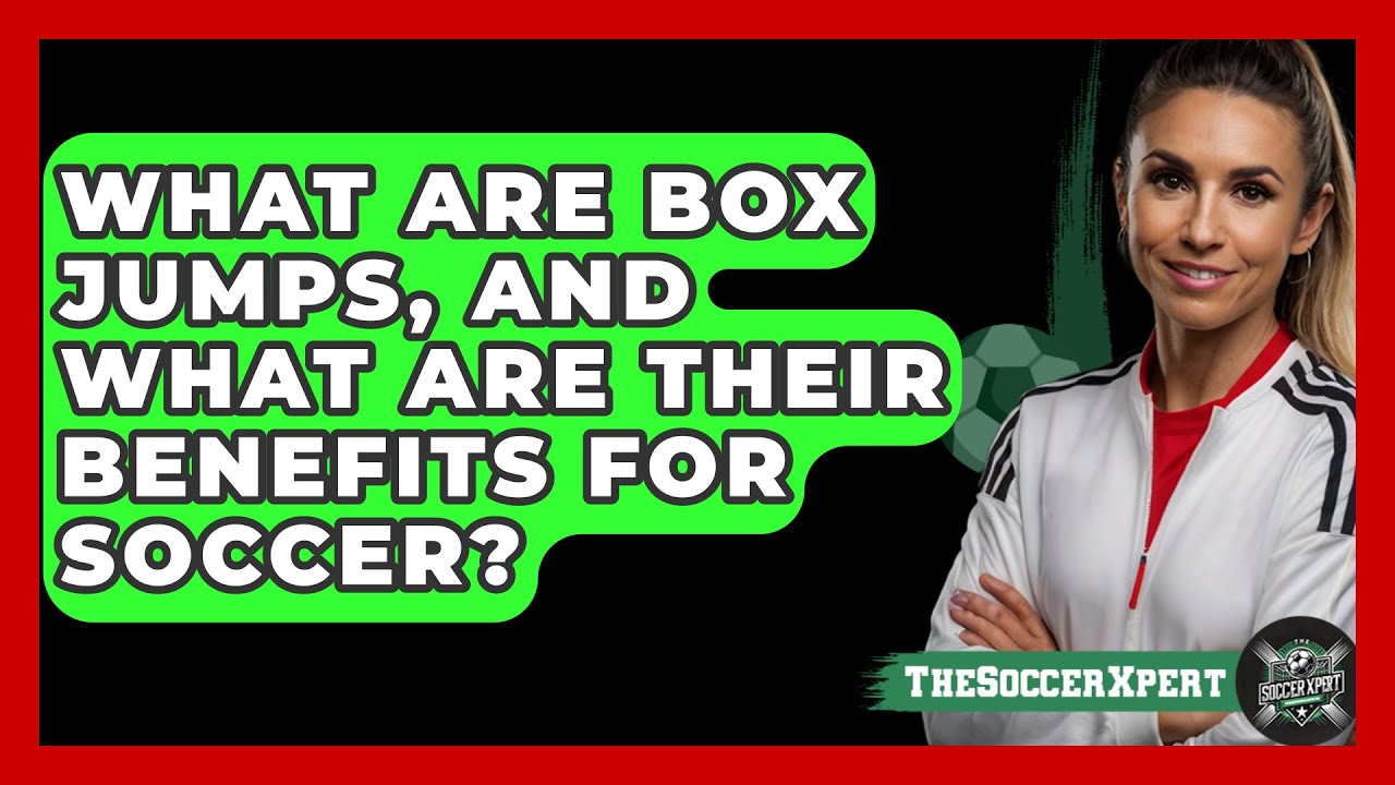 What Are Box Jumps, And What Are Their Benefits For Soccer? - The Soccer Xpert