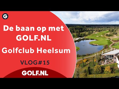 De baan op met GOLF.NL: Golfclub Heelsum | VLOG #15 - 2022