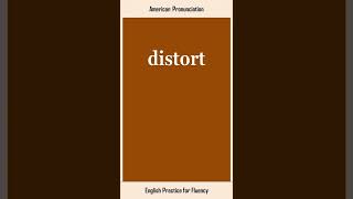 distort, How to Say or Pronounce DISTORT in American, British English, Pronunciation