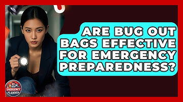 Are Bug Out Bags Effective for Emergency Preparedness? | Your Emergency Planner