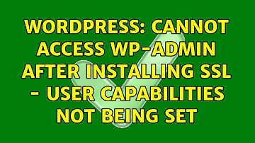 Wordpress: Cannot access wp-admin after installing SSL - user capabilities not being set