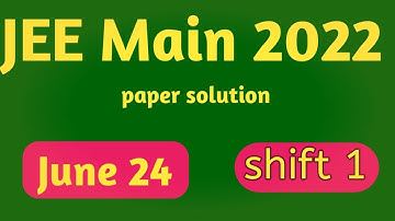 JEE  Main 2022: Paper solutions [24th June -shift 1] JEE question paper with solutions