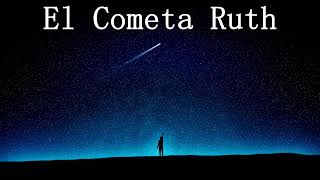 El Cometa Ruth - Una Historia Una Canción