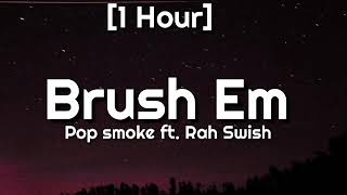 Pop Smoke - Brush Em [1 Hour] ft. Rah Swish