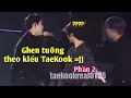 [TaeKook/VKook] Ghen tuông theo kiểu TaeKook 👀 (Phần 2)
