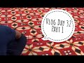 Vlog Day 32 Part 1