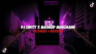 DJ UNITY X MASHUP MENGKANE VIRAL (SLOWED   REVERB)