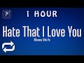 [1 HOUR 🕐 ] Rihanna - Hate That I Love You (Lyrics) ft Ne-Yo