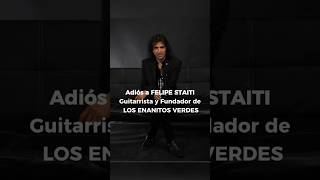 Adiós a FELIPE STAITI Guitarrista y Fundador de LOS ENANITOS VERDES  #enanitosverdes #felipestaiti