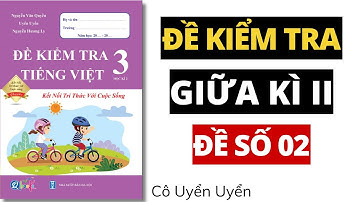 ĐỀ SỐ 2 - Đề kiểm tra giữa học kì 2 | Tiếng Việt lớp 3 | Kết Nối | TẬP 2 | Cô Uyển Uyển