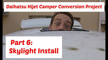 Daihatsu Hijet Camper Conversion Project Part 6: Skylight Install