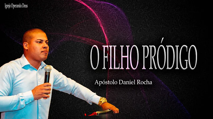 O FILHO PRDIGO | Apstolo Daniel Rocha