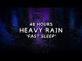 48 Hours Heavy Rain to Sleep FAST & Block Noise to Stop Insomnia