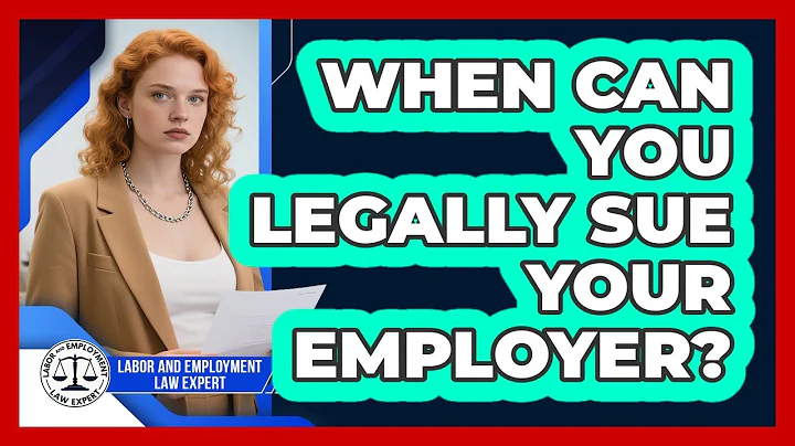 When Can You Legally Sue Your Employer? - Labor and Employment Law Expert