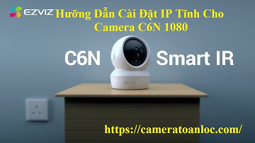 Cài Đặt IP Tĩnh Cho Camera EZVIZ C6N 1080P - Set Static Ip Camera Ezviz