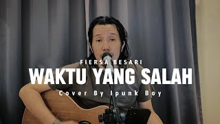 Fiersa Besari - Waktu Yang Salah (Cover By Ipunk Boy) | Lirik - Waktu Yang Salah