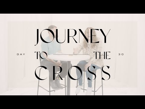 Journey To The Cross Devotional • Day 30