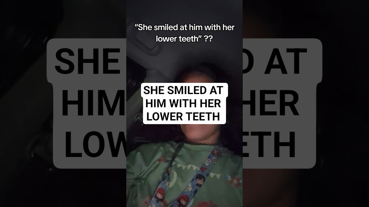She smiled at him with her lower teeth 😬 