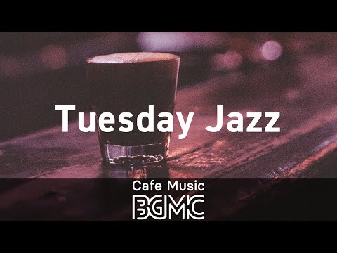 Tuesday Jazz: Chill Out Cafe Music to Relax - Smooth Background Music for Good Mood