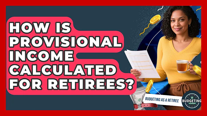 How Is Provisional Income Calculated For Retirees? - Budgeting as a Retiree
