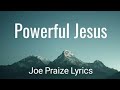 Joe Praize Powerful Jesus Lyric Video mp3
