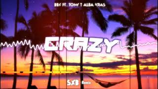 BBX ft. Tony T Alba Kras - Crazy (SXB remix)