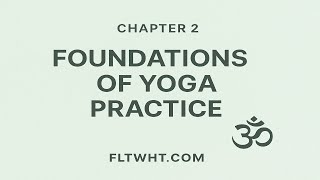 Chapter 2: Foundations of Yoga Practice | YogaFlow Teacher Training