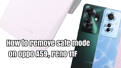 How to remove safe mode on oppo A59, reno 11F