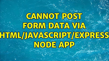Cannot post form data via HTML/JavaScript/Express Node app