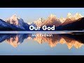 Our God (Water You turned into wine) -  Matt Redman Lyrics