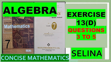 ALGEBRA EXERCISE 13(D)  QUESTIONS 3 to 5