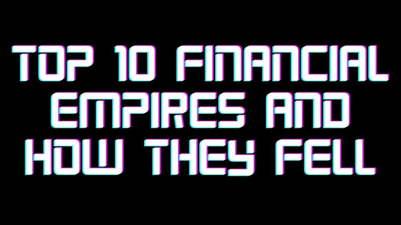 Lessons Learned from the Top 10 Financial Empires That Crumbled in History
