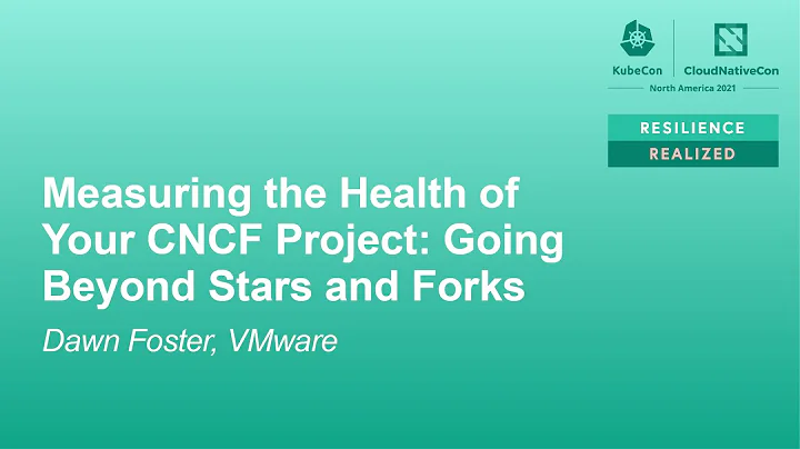 Measuring the Health of Your CNCF Project: Going Beyond Stars and Forks - Dawn Foster, VMware